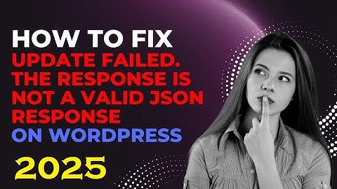 How To Fix Update Failed The Response Is Not A Valid JSON Response On WordPress 2025