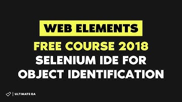 Web Elements (Free Course 2018) - Selenium IDE for Object Identification
