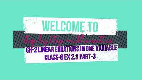CLASS-8 LINEAR EQUATIONS IN ONE VARIABLES EX-2.3