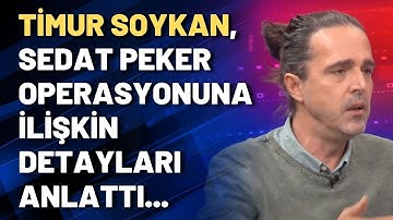 Timur Soykan, Sedat Peker operasyonuna ilişkin detayları anlattı...