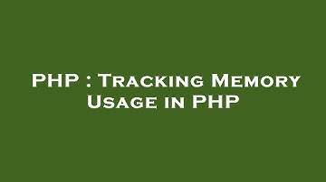 PHP : Tracking Memory Usage in PHP