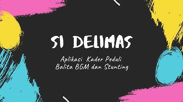 Si DELIMAS (Aplikasi Kader Peduli Balita BGM dan Stunting)