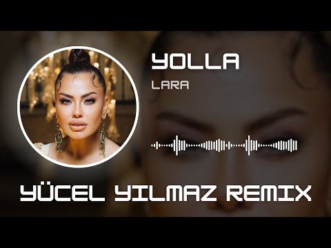 Lara - Yolla ( Yücel Yılmaz Remix )