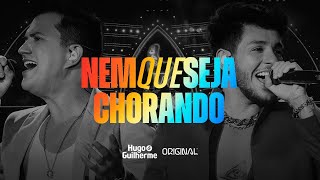 Hugo e Guilherme - Nem Que Seja Chorando - DVD Original