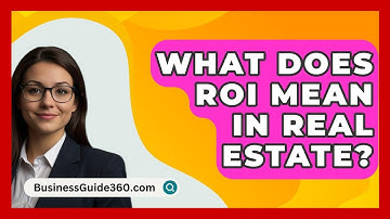 What Does ROI Mean In Real Estate? - BusinessGuide360.com