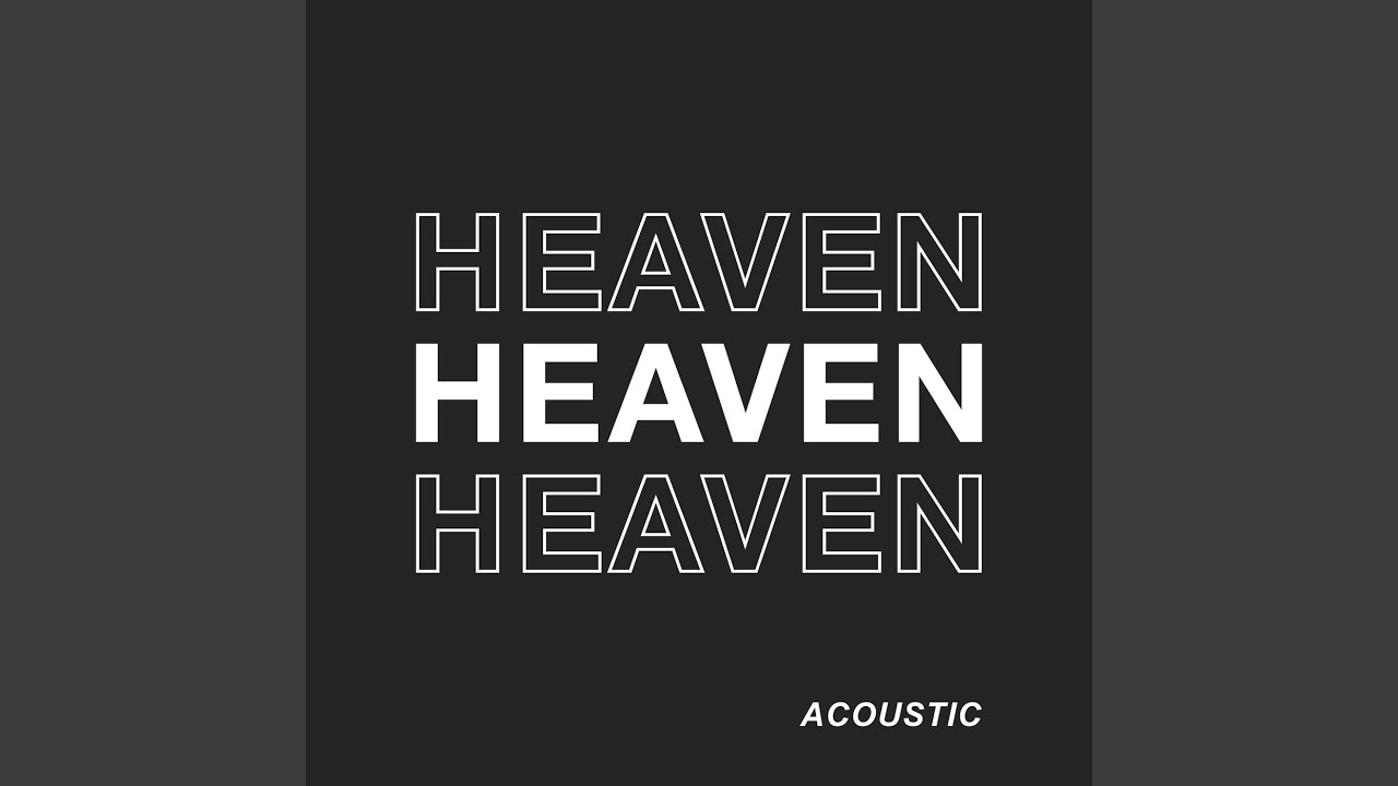 Watch HEAVEN (Acoustic) on YouTube Watch HEAVEN (Acoustic) on YouTube