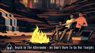 Death In The Afternoon - We Don't Have To Go Out Tonight