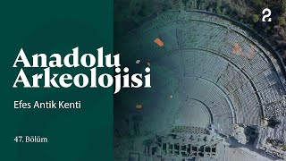 Anadolu Arkeolojisi Efes Antik Kenti 47 Bölüm 