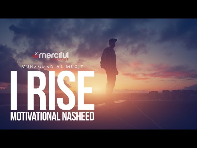 I Rise - Motivational Nasheed - By Muhammad al Muqit class=