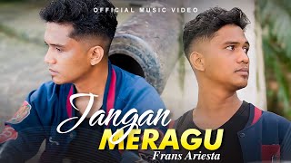 Frans Ariesta - Jangan Meragu (Official Music Video)