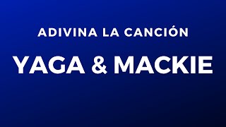 Adivina la canción: Yaga &amp; Mackie