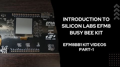 Introduction to Silicon labs EFM8 Busy Bee kit | EFM8BB1 kit videos - Part 1