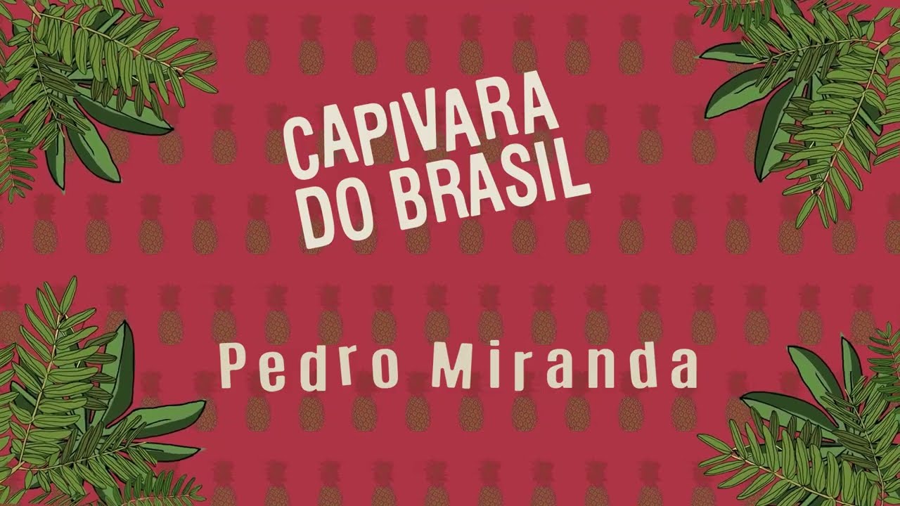 Pedro Miranda - Capivara do Brasil - Biscoito Fino - Paixão pela