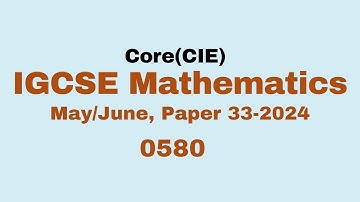 IGCSE Mathematics Past Paper 33(core), 0580/m/j/33, 2024 solved.