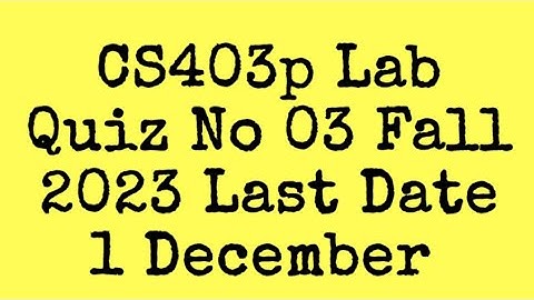 CS403p Lab Quiz No 3 Fall 2023||cs403p lab quiz no 3 fall 2023