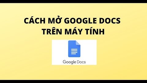 CÁCH MỞ GOOGLE DOCS TRÊN MÁY TÍNH