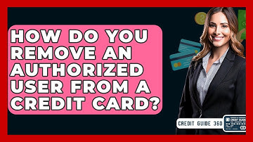How Do You Remove An Authorized User From A Credit Card? - CreditGuide360.com