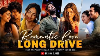 Best Road Trip | Long Drive Romantic Love Mashup 2026 | Romantic Songs | Arijit Singh | Love Mashup