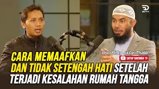 🔴Cara Memaafkan & Tidak Setengah Hati Setalah Terjadi Kesalahan Rumah Tangga - Ust. Rifky Ja'far