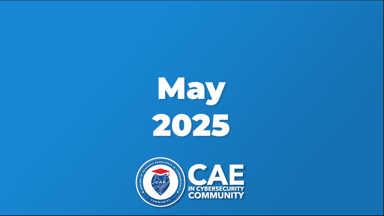 CAE in Cybersecurity Community, May, 2025 Virtual Monthly Meet-Up (VMMU ...