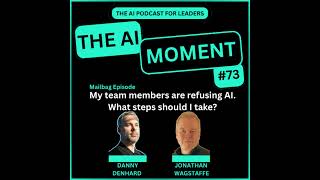 My team members are refusing AI, what steps should I take? - Mailbag Episode