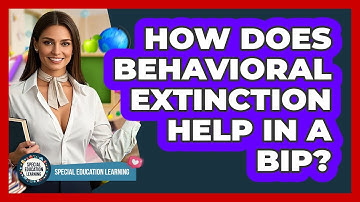How Does Behavioral Extinction Help In A BIP? - Special Education Learning