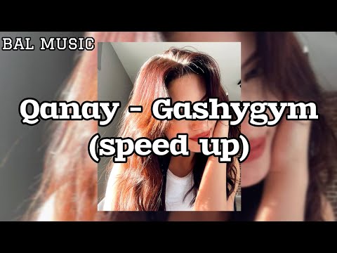 Qanay — Gashygym (speed up) | Жүрегімді жаралап кеттің ғашығым💔