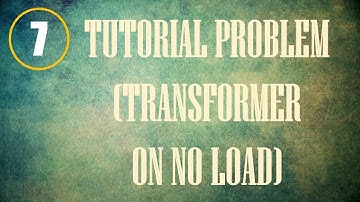 Electrical Machines | Lecture-7 | Tutorial Problem (Practical Transformer on No Load)