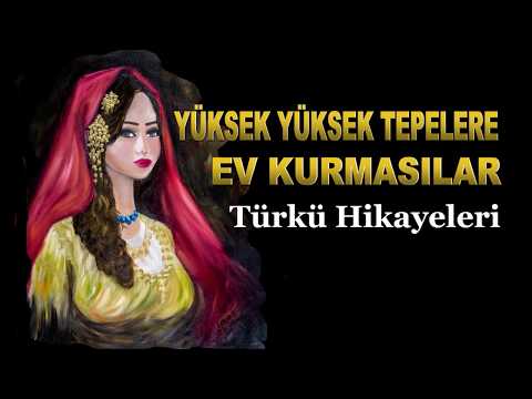 Yüksek Tepelere Ev Kurmasınlar Türkü Hikayesi (türkü hikayeleri,türkülerin hikayeleri,hikayesi)