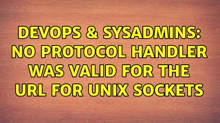 DevOps & SysAdmins: No protocol handler was valid for the URL for unix sockets (2 Solutions!!)