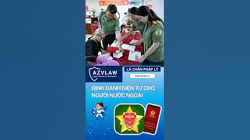 Thông tin về định danh điện tử cho người nước ngoài tại Việt Nam #AZVLAW  #dinhdanhdientu #huongdan