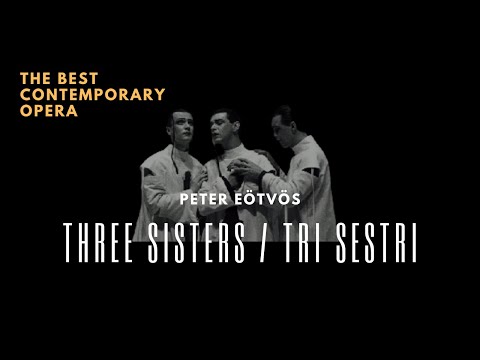 Peter Eötvös - Trois Soeurs  /Three Sisters / Drei Schwestern (Best contemporary opera)