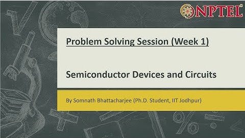 Semiconductor Devices and Circuits || Problem Solving Session (Week-1)