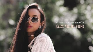 ONEIL, KANVISE & FAVIA - Cause You Are Young Resimi