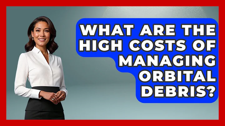 What Are The High Costs Of Managing Orbital Debris? - Space Tech Insider