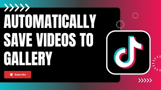 How to Automatically Save TikTok Videos to Your Gallery