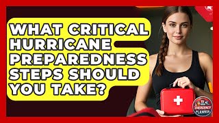 What Critical Hurricane Preparedness Steps Should You Take? - Your Emergency Planner