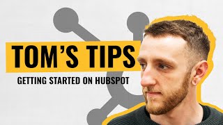 Toms Tips S1 E1 Getting Started On Hubspot