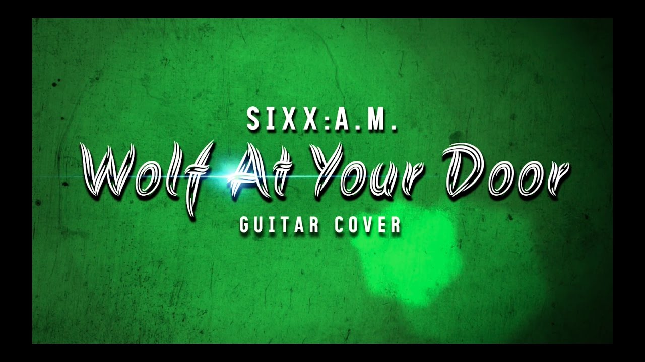 Sixx A M Wolf At Your Door Guitar Cover Youtube