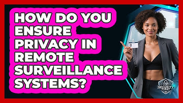How Do You Ensure Privacy In Remote Surveillance Systems? - SecurityFirstCorp.com