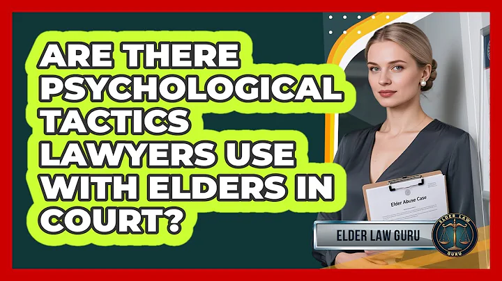 Are There Psychological Tactics Lawyers Use With Elders In Court? - Elder Law Guru