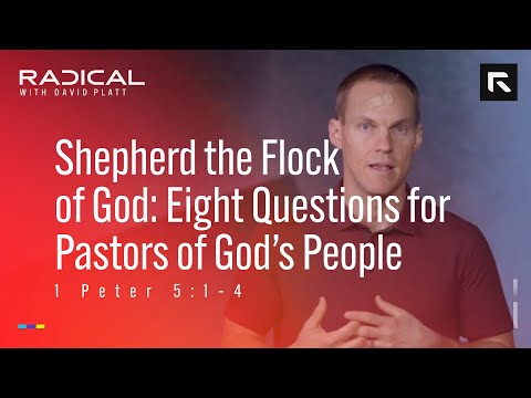 Shepherd the Flock of God: Eight Questions for Pastors of God’s People || David Platt