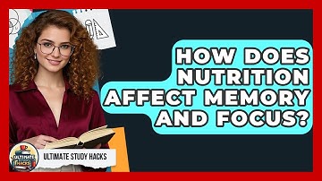 How Does Nutrition Affect Memory And Focus? - Ultimate Study Hacks