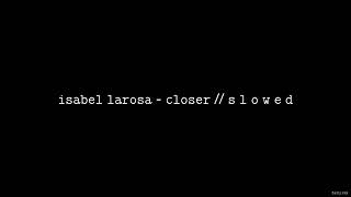 Isabel LaRosa - Closer // S L O W E D Resimi