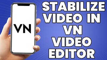 How To Stabilize Video In VN Video Editor 2023