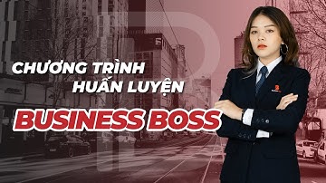 Chương Trình Huấn Luyện Khởi Nghiệp Business Boss | 2021 - 2022 | Trường Doanh Nhân CEO Việt Nam