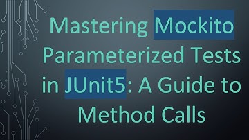 Mastering Mockito Parameterized Tests in JUnit5: A Guide to Method Calls