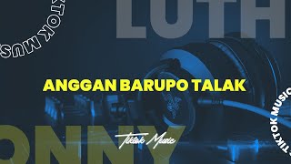 ANGGAN BARUPO TALAK - [ Donny Fernanda x DJ LUTHFI AP ]