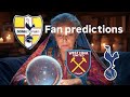 West Ham United Vs Tottenham Hotspur fan score predictions