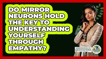 Do Mirror Neurons Hold The Key To Understanding Yourself Through Empathy? - Anecdotes in Quotation